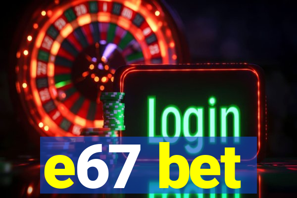 e67 bet